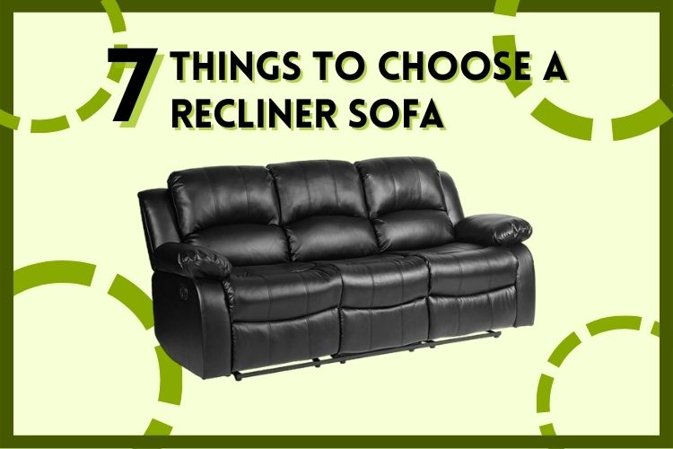 7 Things, How To Choose A Recliner Sofa (Choosing The Right Reclining Sofa)