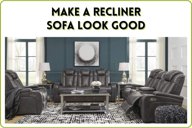 How to make a recliner sofa look good