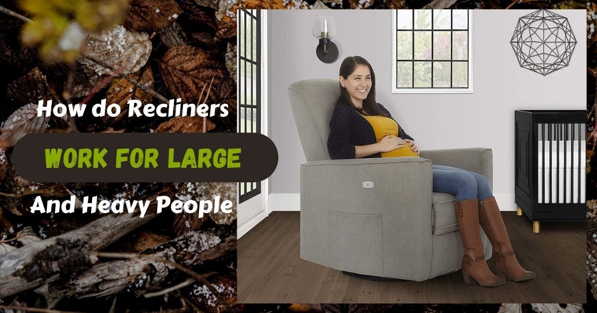 How do recliners work for large and heavy people