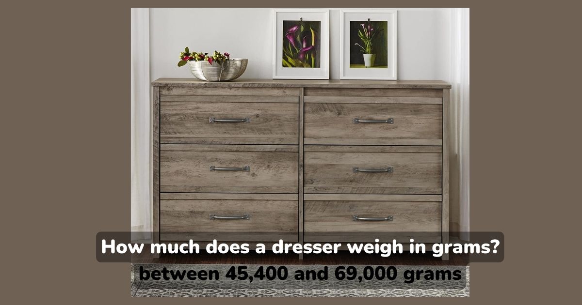 How much does a dresser weigh in grams