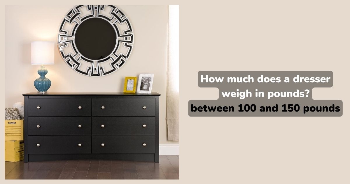 How much does a dresser weigh in pounds