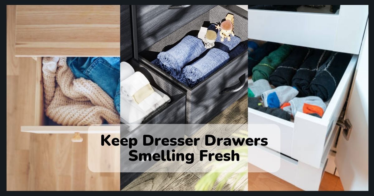 Keep Dresser Drawers Smelling Fresh