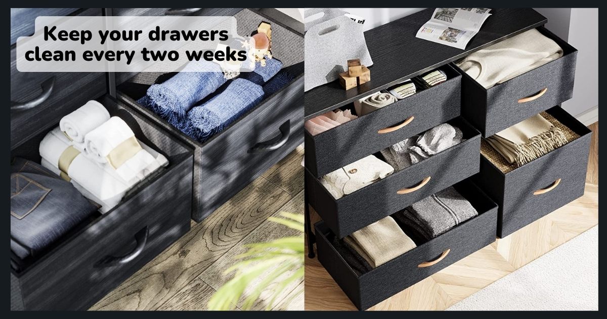 Keep your drawers clean every two weeks