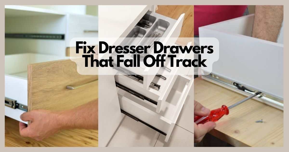 Fix Dresser Drawers That Fall Off Track