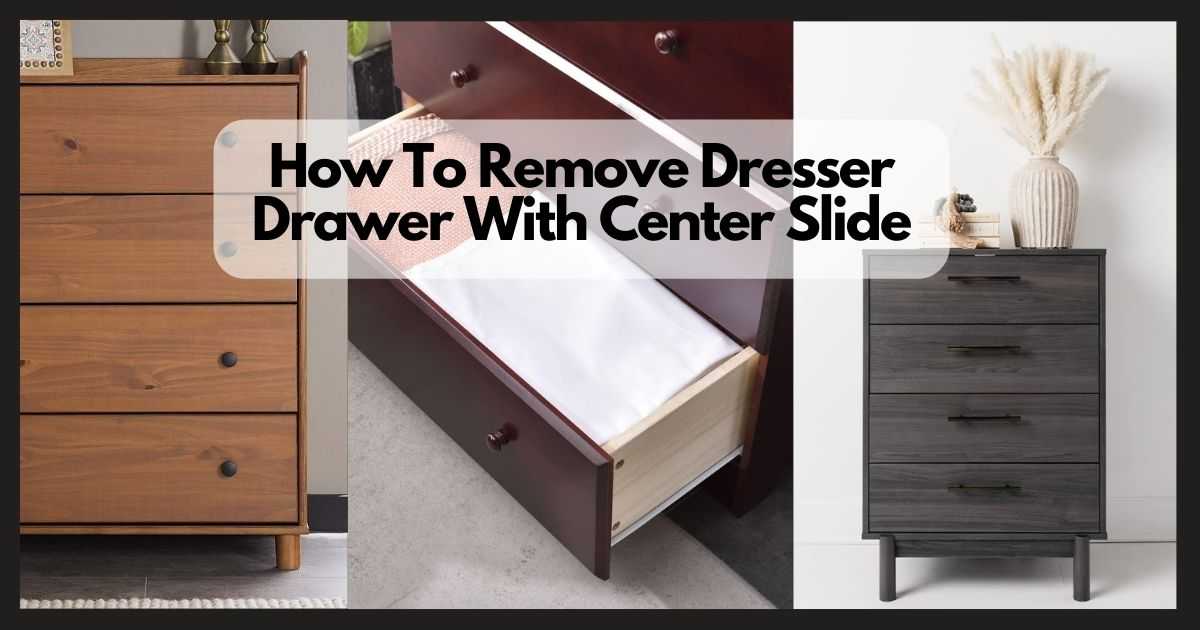 How To Remove Dresser Drawer With Center Slide