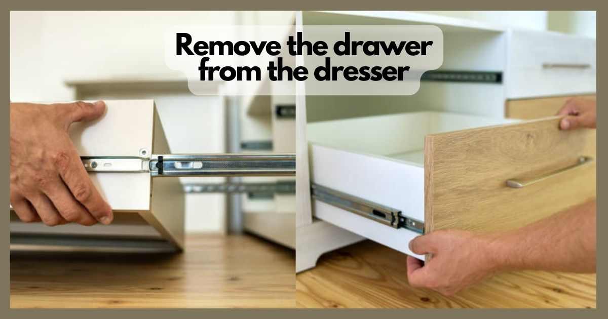 Remove the drawer from the dresser