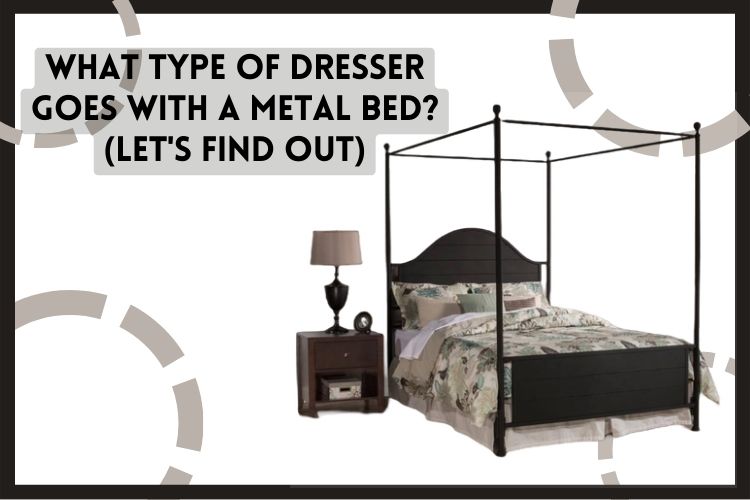 What type of dresser goes with a metal bed? (9 Types of Dressers For Iron Bed)