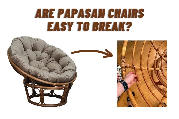 Are Papasan chairs easy to break