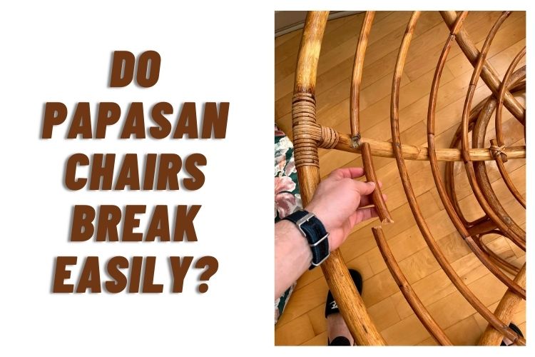 Do papasan chairs break easily? (Papasan Chairs Durability)