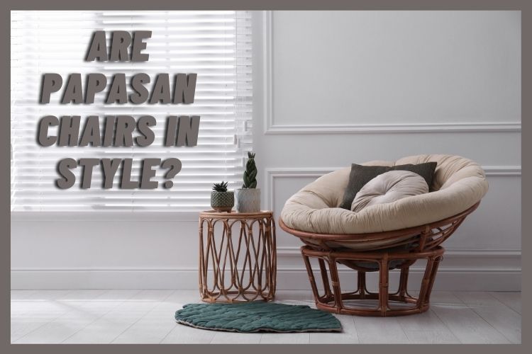 Are Papasan chairs in style