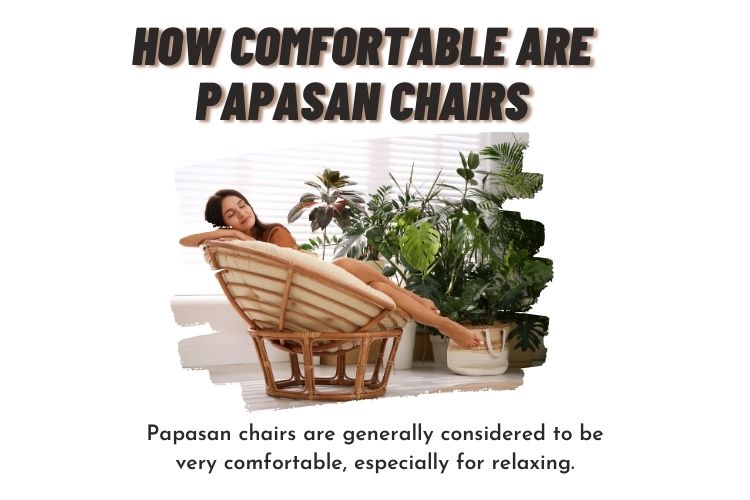 How comfortable are papasan chairs