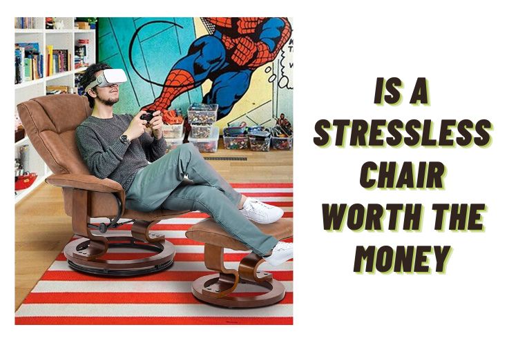 Is a stressless chair worth the money (A Detailed Explanation)