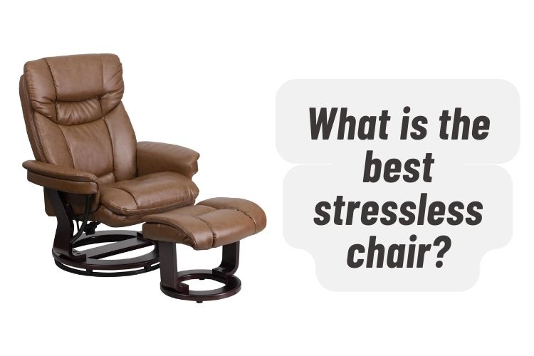 What is the best stressless chair
