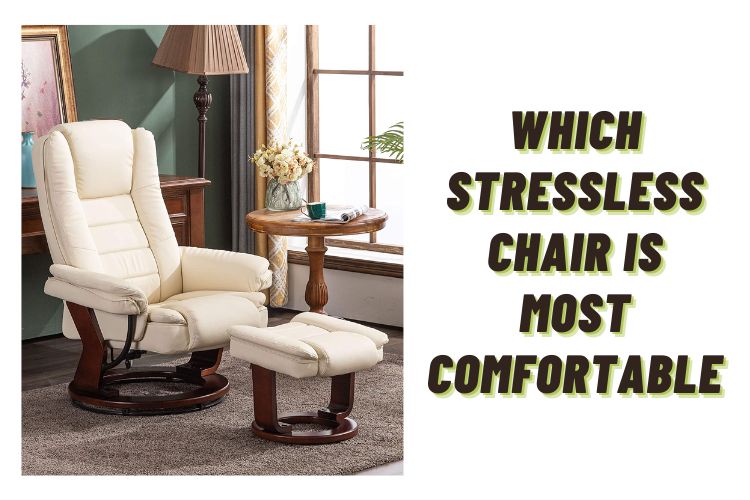 Which stressless chair is most comfortable? (Decided Easily)