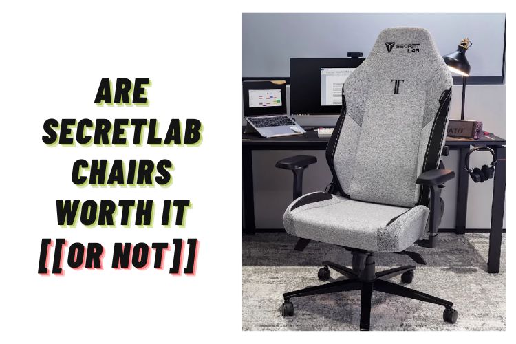 are secretlab chairs worth it