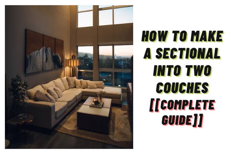 How to make a sectional into two couches? [Sectional To Couches]