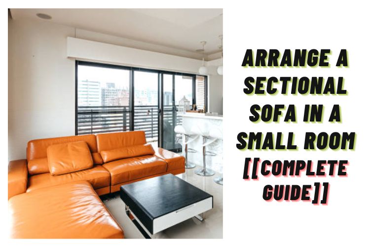 arrange a sectional sofa in a small room