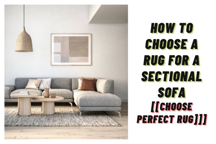 Choose A Rug For A Sectional Sofa