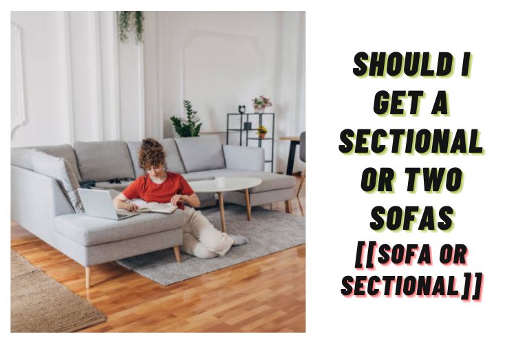 Should i get a sectional or two sofas? (Sofa Or Sectional)